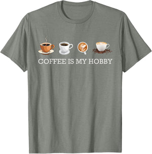 Coffee Is My Hobby Funny Gift Coffee Cups Lovers Hobbies tee