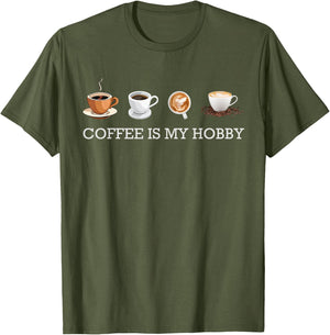 Coffee Is My Hobby Funny Gift Coffee Cups Lovers Hobbies tee