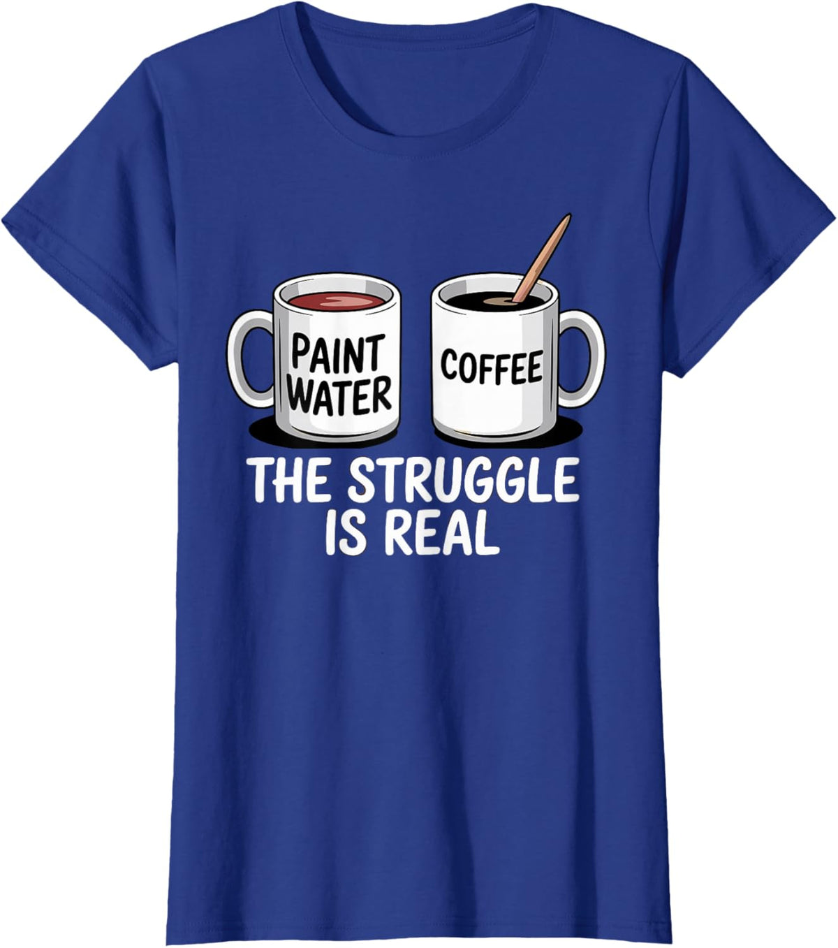 Art Artist Humor Struggle is Real Paint Water &amp; Coffee Joke
