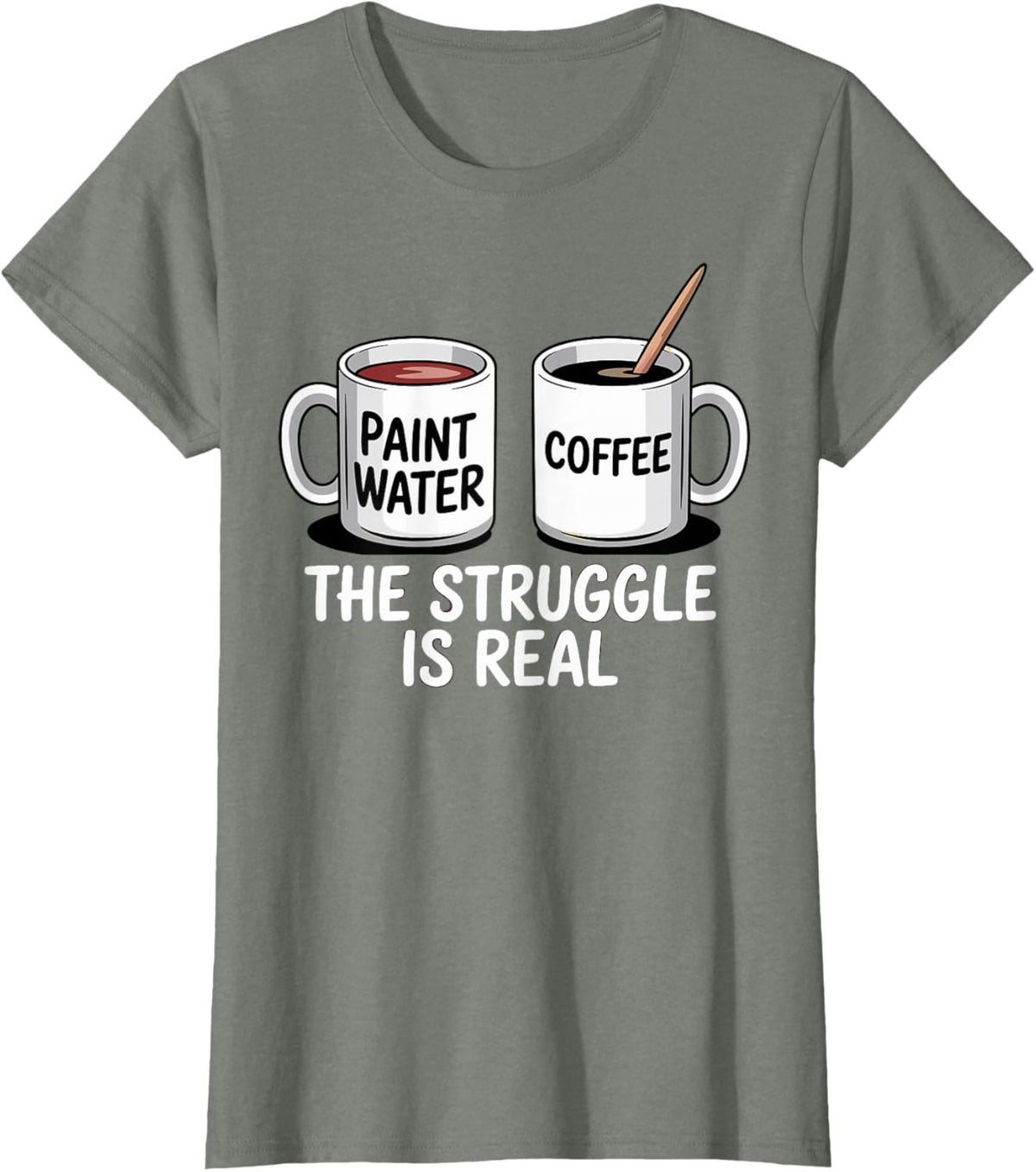 Art Artist Humor Struggle is Real Paint Water &amp; Coffee Joke
