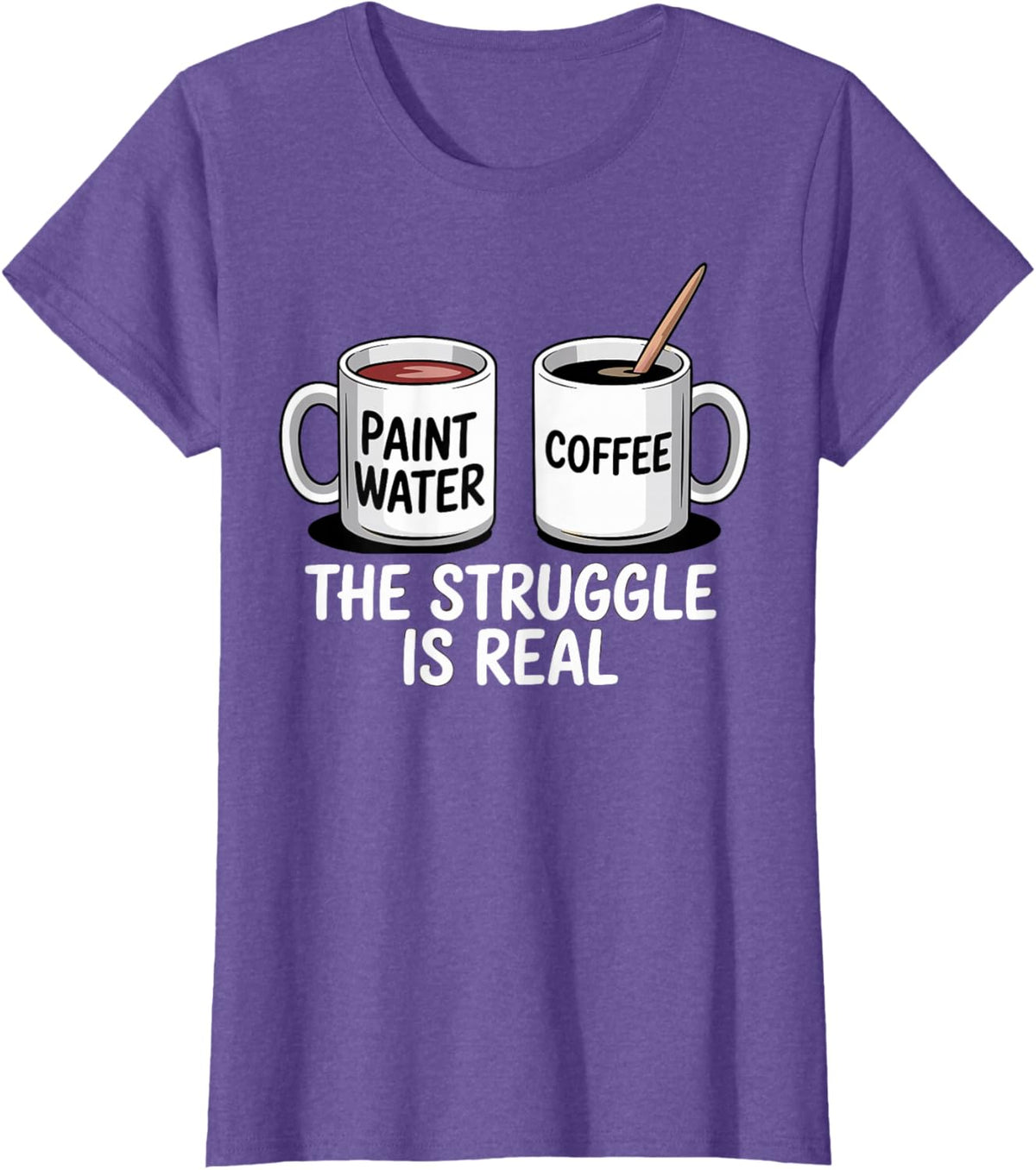 Art Artist Humor Struggle is Real Paint Water &amp; Coffee Joke