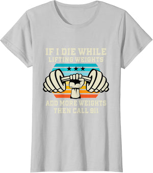 If I Die While Lifting Weights - Funny Workout & Gym Gift T-Shirt Small
