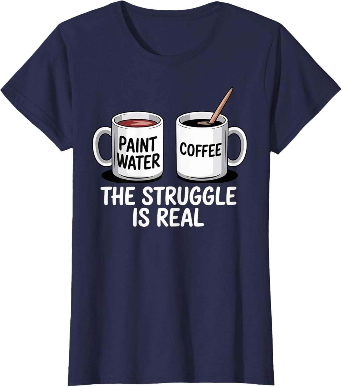 Art Artist Humor Struggle is Real Paint Water &amp; Coffee Joke