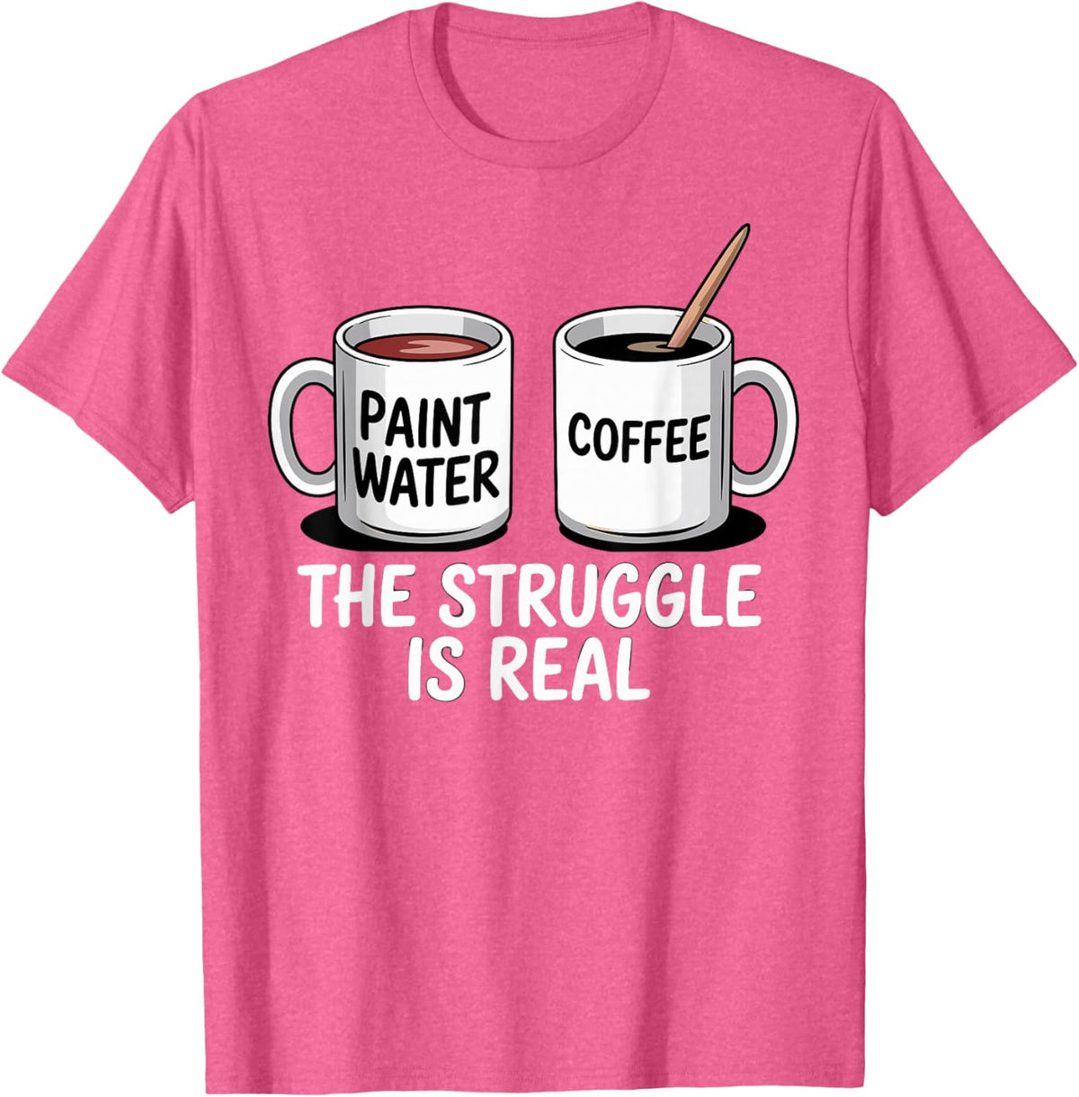 Art Artist Humor Struggle is Real Paint Water &amp; Coffee Joke