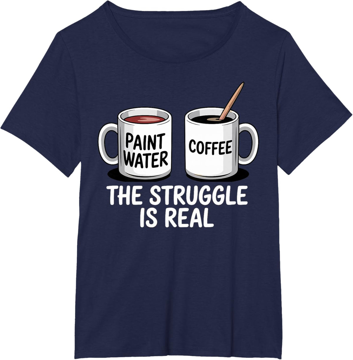 Art Artist Humor Struggle is Real Paint Water &amp; Coffee Joke