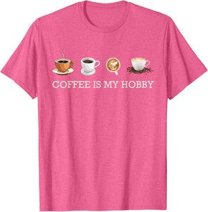 Coffee Is My Hobby Funny Gift Coffee Cups Lovers Hobbies tee