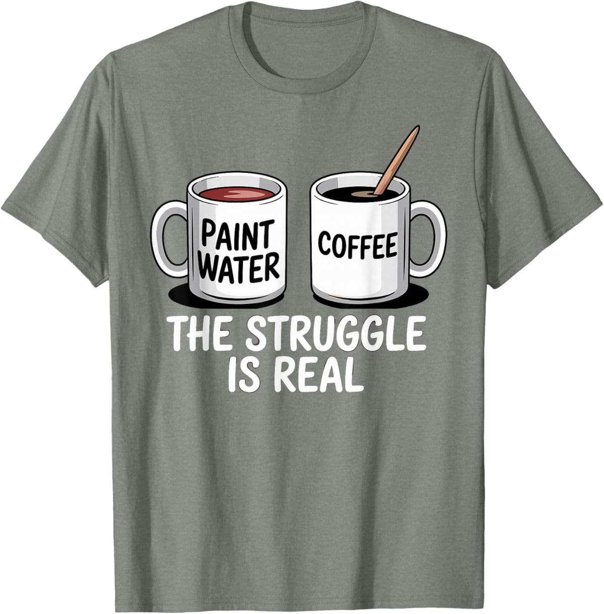 Art Artist Humor Struggle is Real Paint Water &amp; Coffee Joke