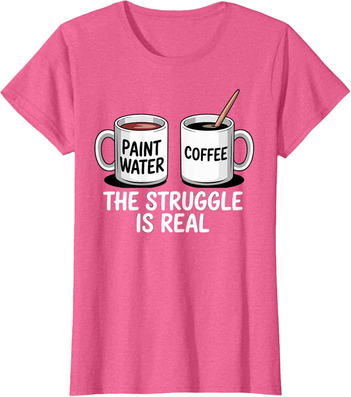 Art Artist Humor Struggle is Real Paint Water &amp; Coffee Joke