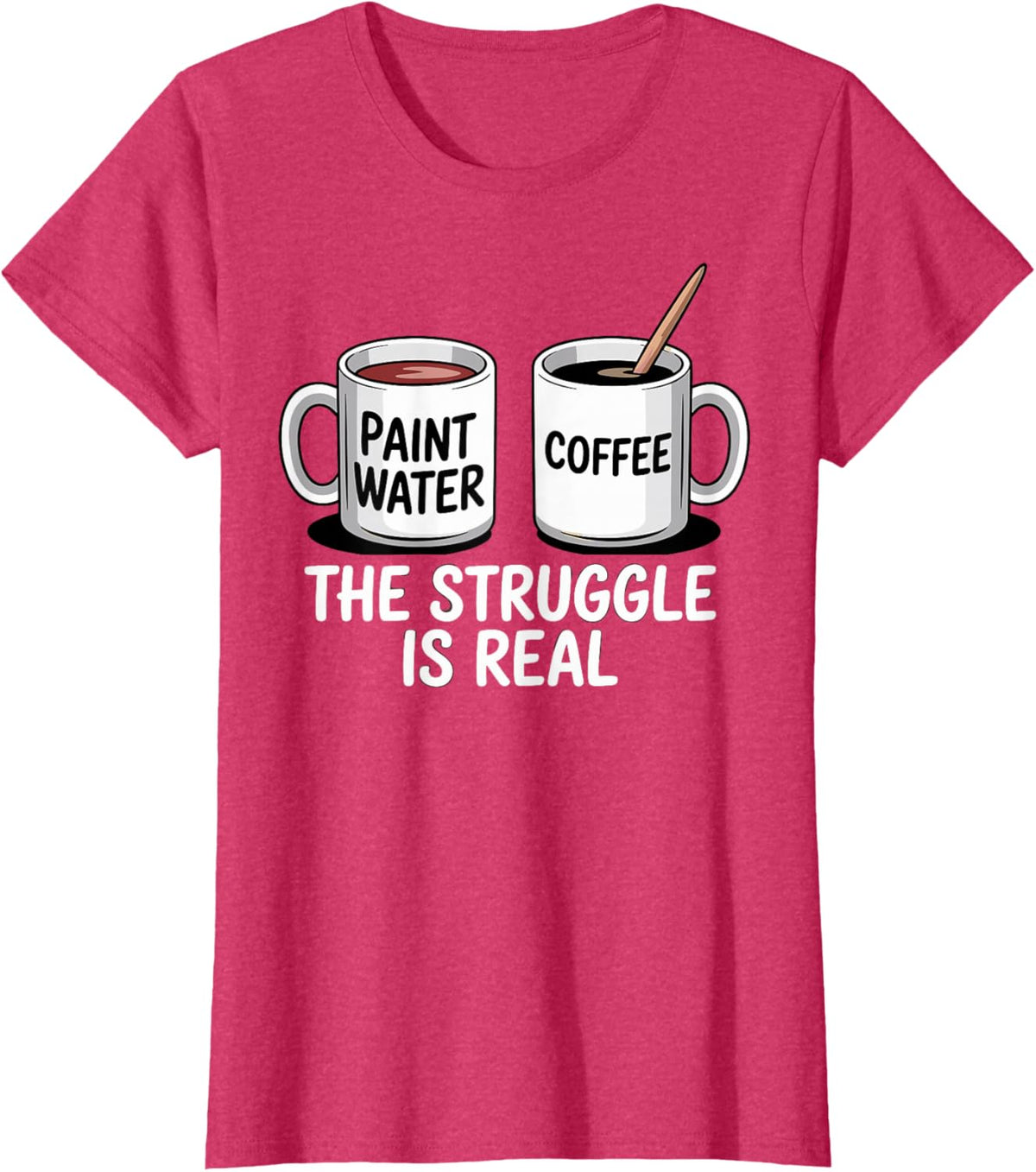 Art Artist Humor Struggle is Real Paint Water &amp; Coffee Joke