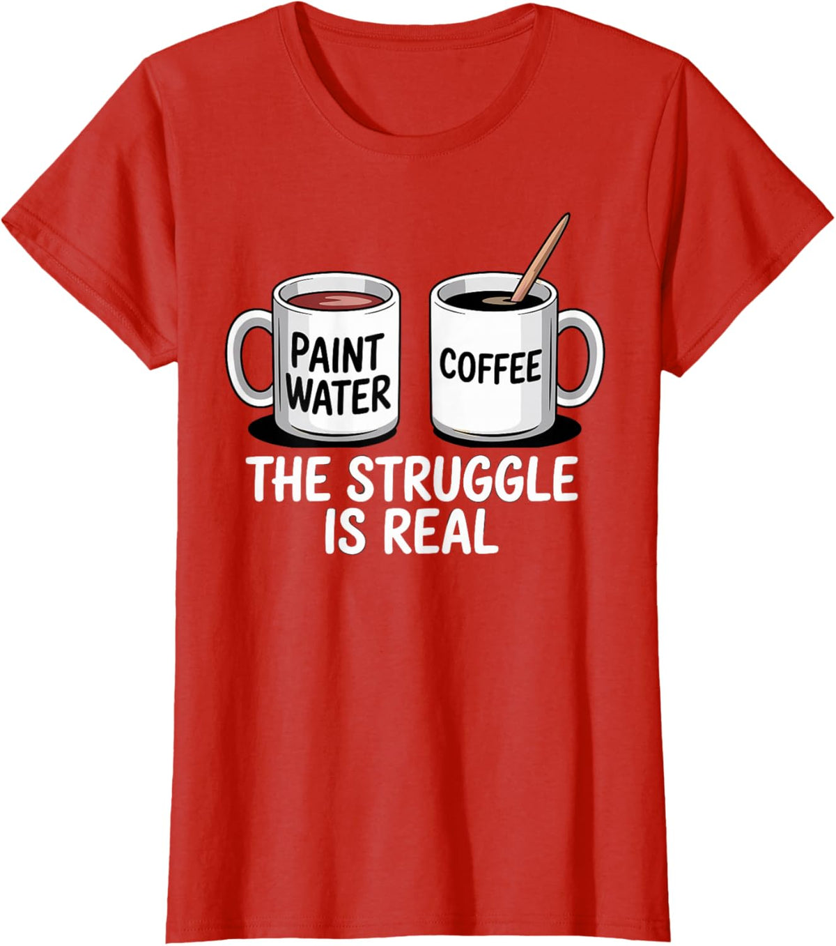 Art Artist Humor Struggle is Real Paint Water &amp; Coffee Joke