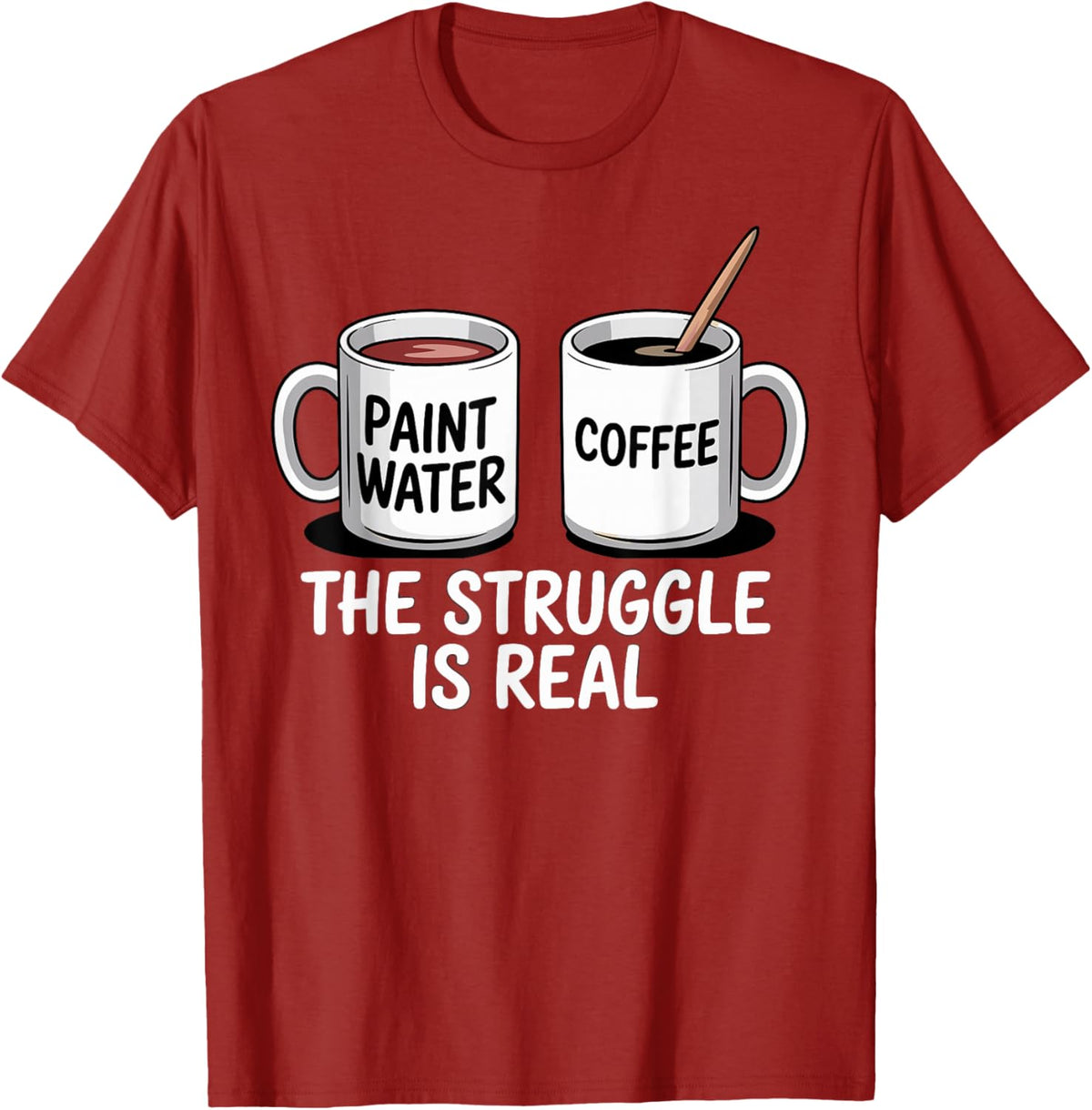 Art Artist Humor Struggle is Real Paint Water &amp; Coffee Joke