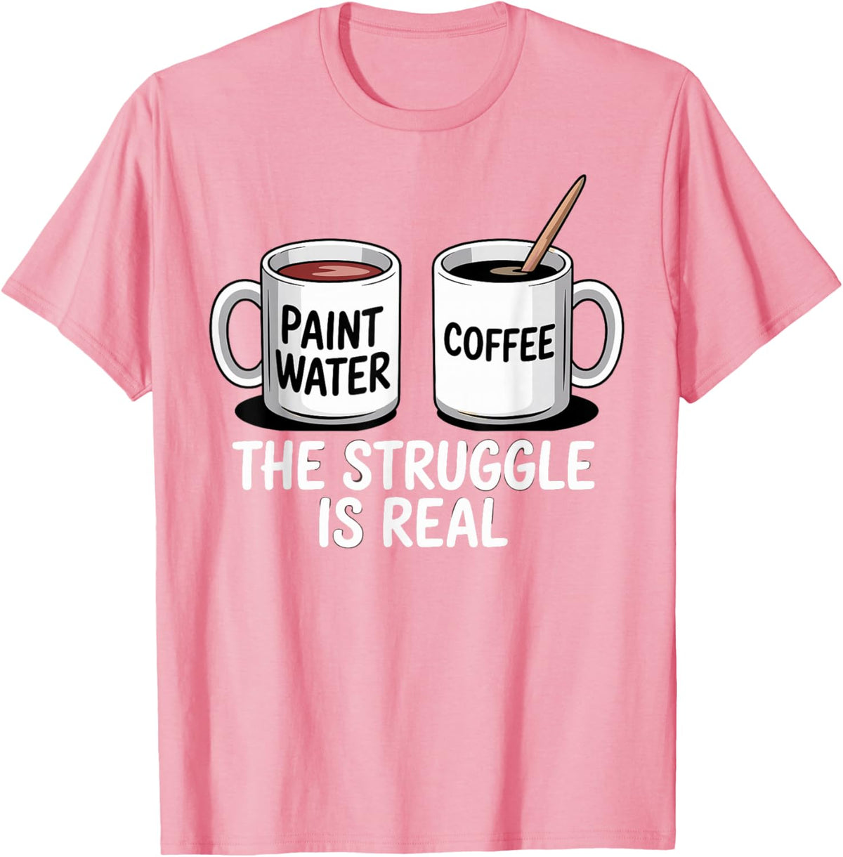 Art Artist Humor Struggle is Real Paint Water &amp; Coffee Joke