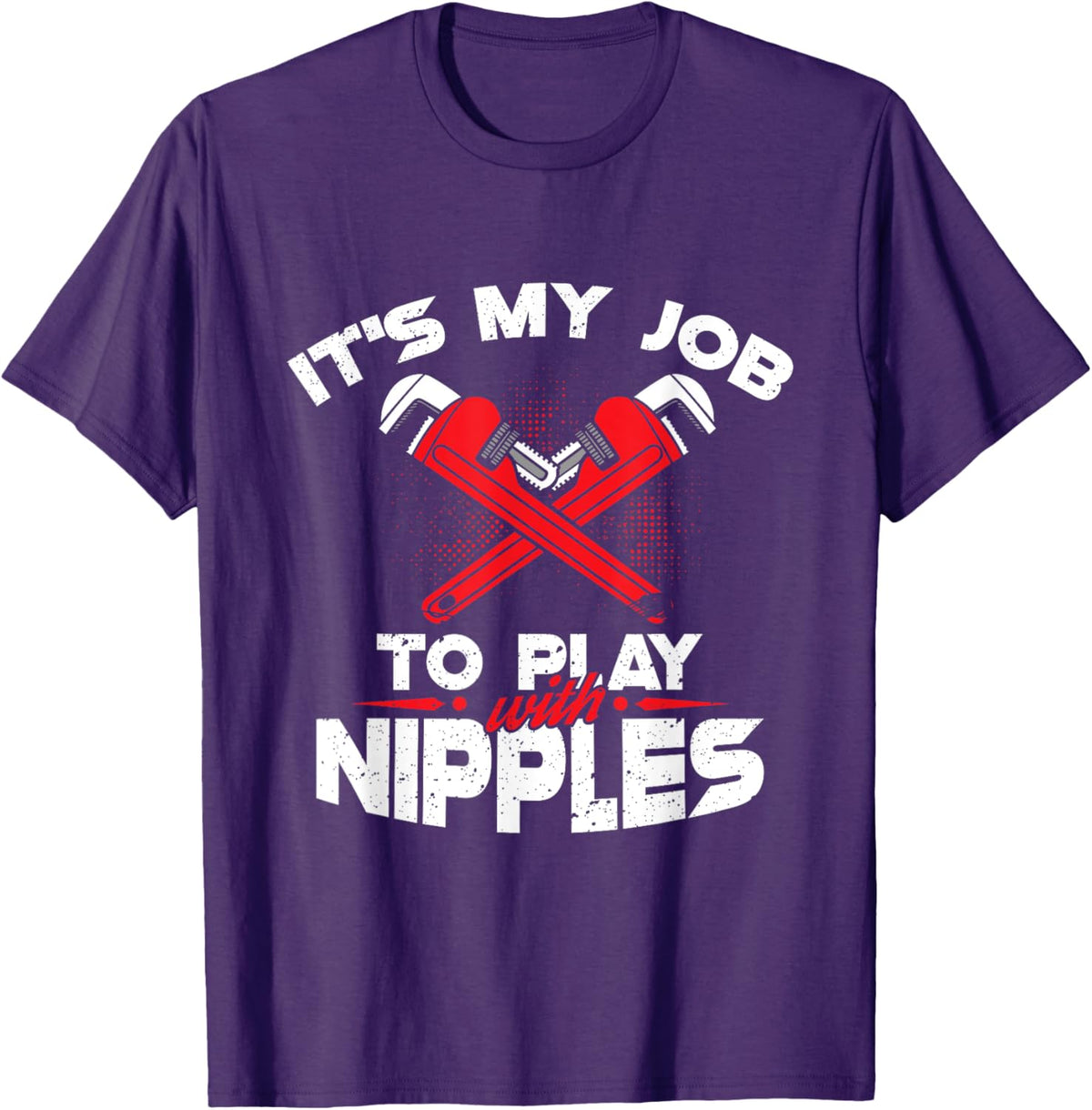 It's My Job To Play With Nipples - Funny Plumber Profession