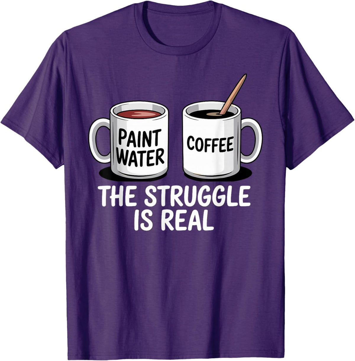 Art Artist Humor Struggle is Real Paint Water &amp; Coffee Joke