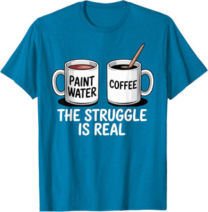 Art Artist Humor Struggle is Real Paint Water & Coffee Joke