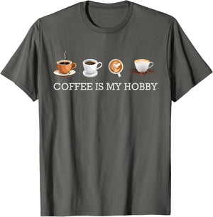 Coffee Is My Hobby Funny Gift Coffee Cups Lovers Hobbies tee