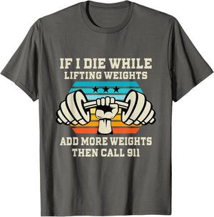 If I Die While Lifting Weights - Funny Workout & Gym Gift T-Shirt Small