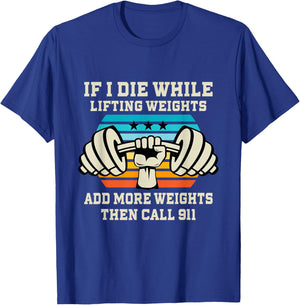 If I Die While Lifting Weights - Funny Workout & Gym Gift T-Shirt Small