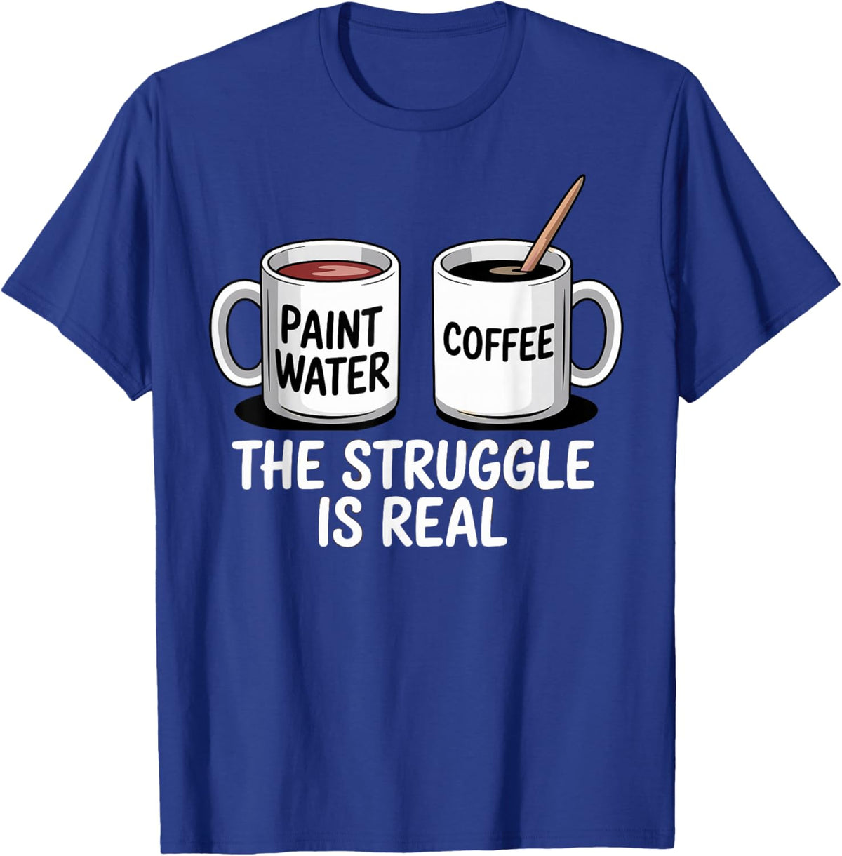 Art Artist Humor Struggle is Real Paint Water &amp; Coffee Joke