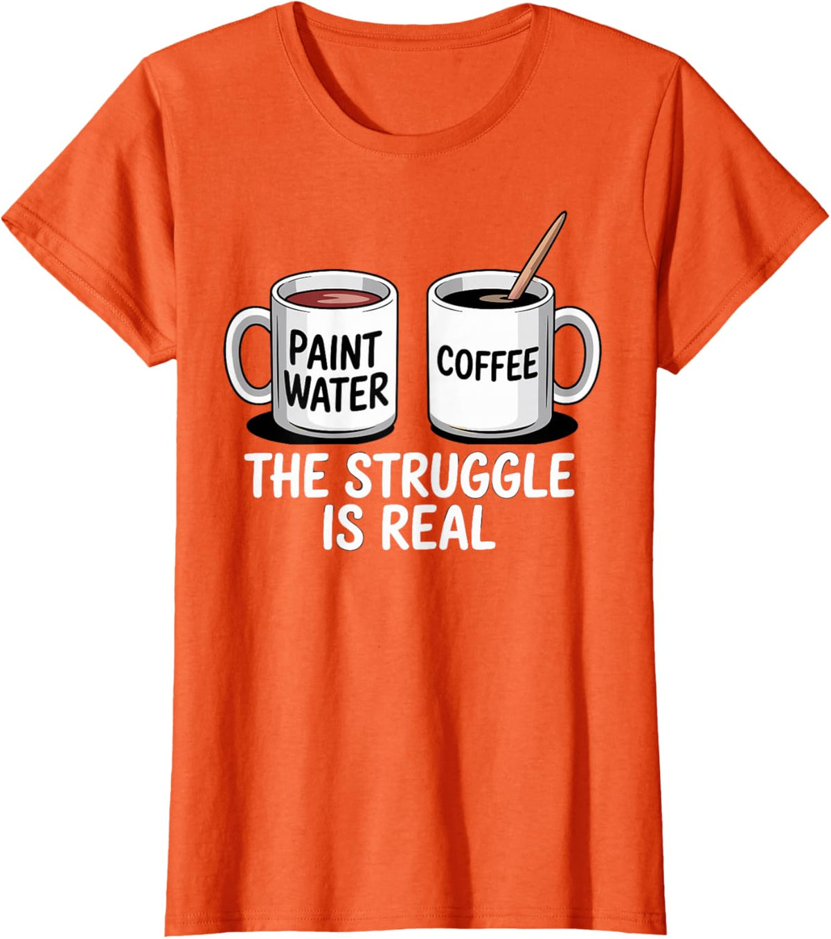 Art Artist Humor Struggle is Real Paint Water &amp; Coffee Joke