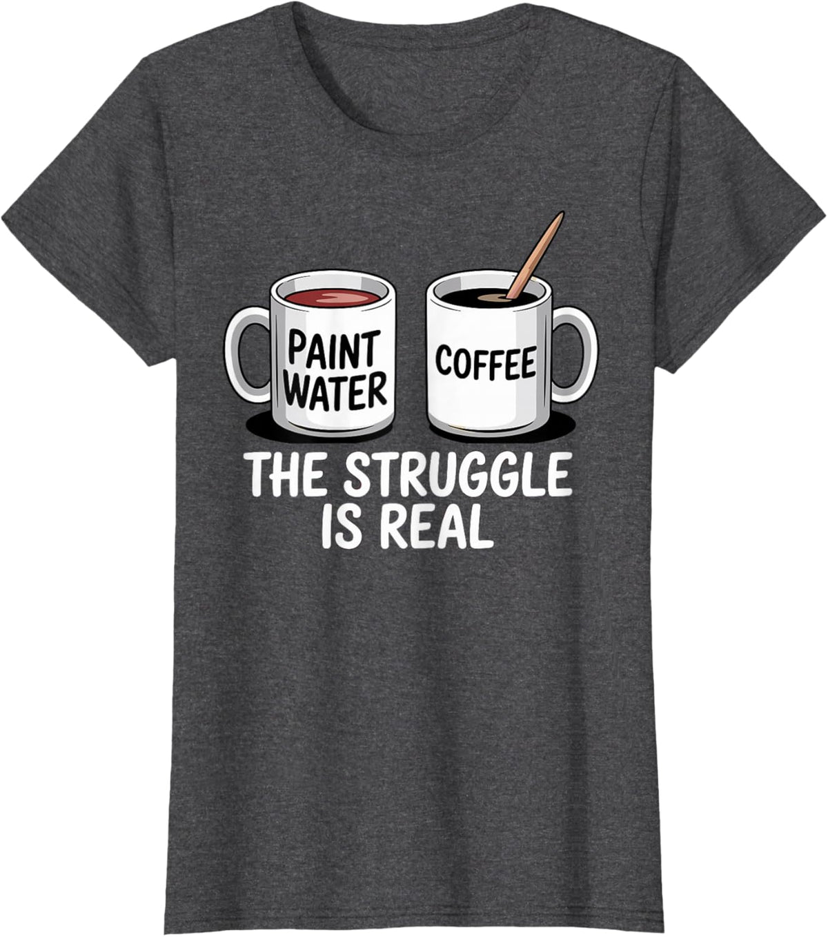 Art Artist Humor Struggle is Real Paint Water &amp; Coffee Joke