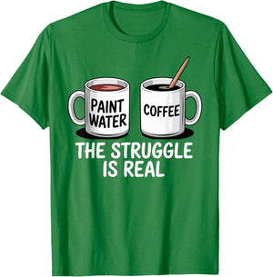 Art Artist Humor Struggle is Real Paint Water & Coffee Joke