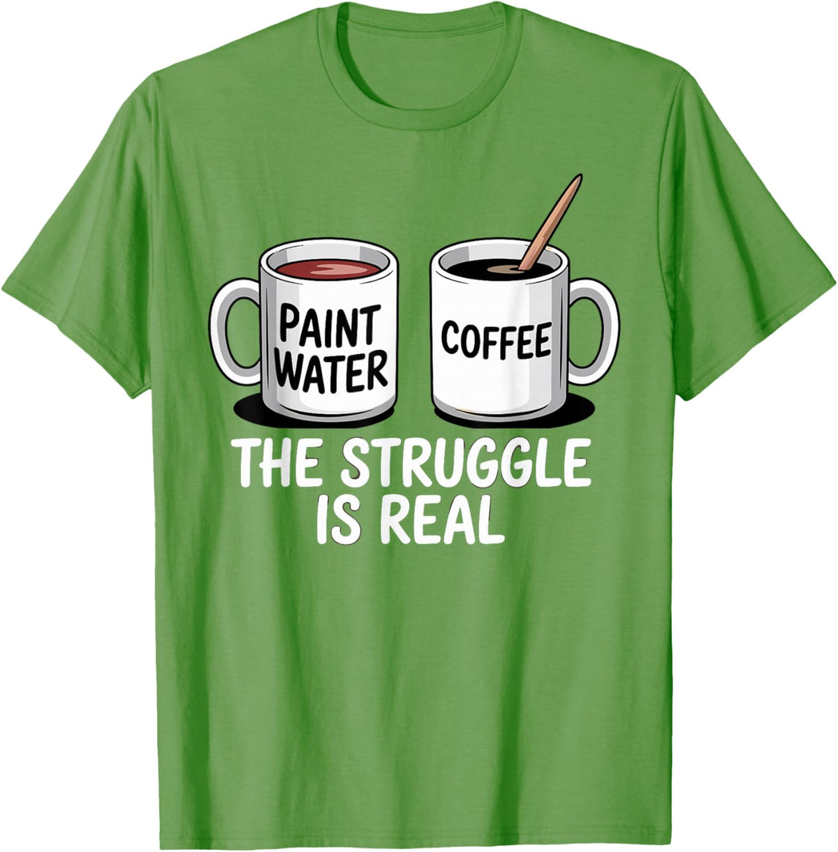Art Artist Humor Struggle is Real Paint Water &amp; Coffee Joke