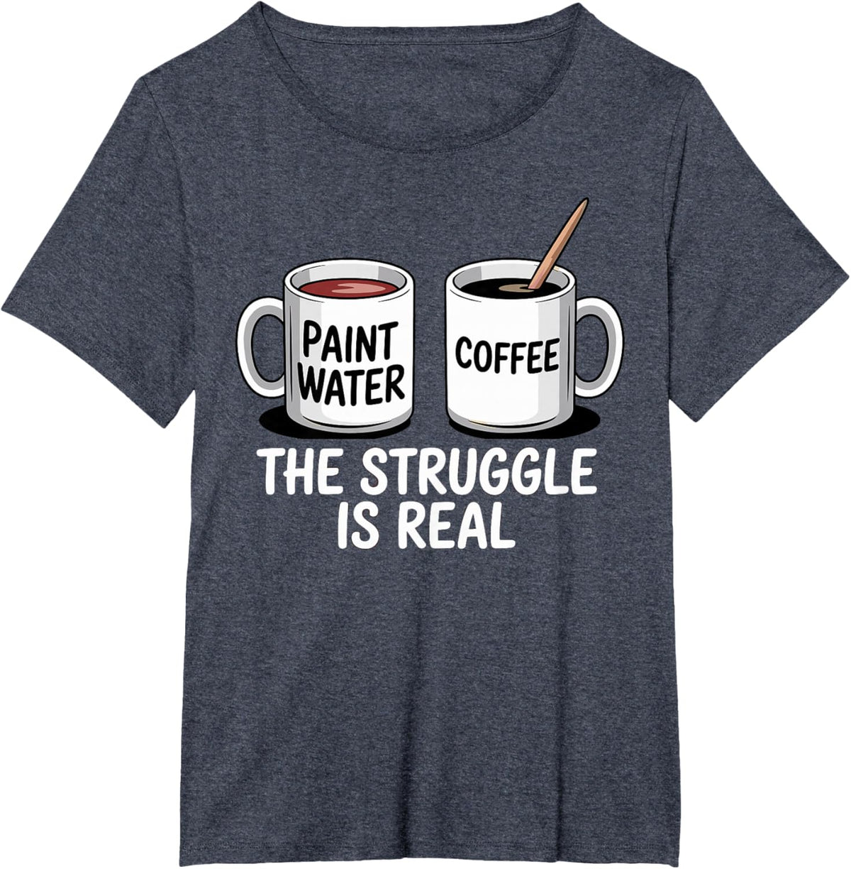 Art Artist Humor Struggle is Real Paint Water &amp; Coffee Joke