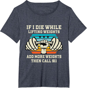 If I Die While Lifting Weights - Funny Workout & Gym Gift T-Shirt Small