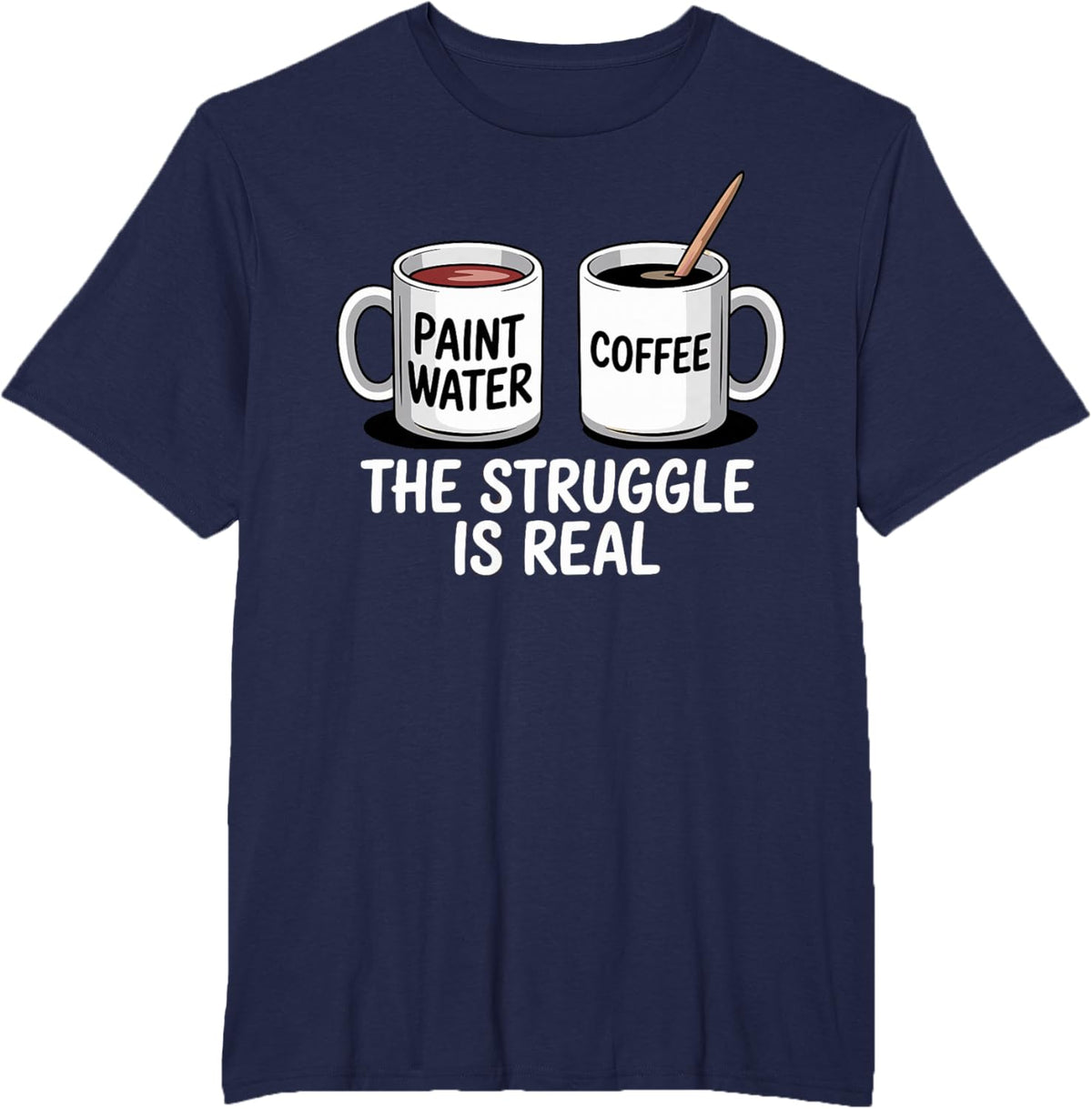 Art Artist Humor Struggle is Real Paint Water &amp; Coffee Joke