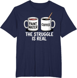 Art Artist Humor Struggle is Real Paint Water & Coffee Joke