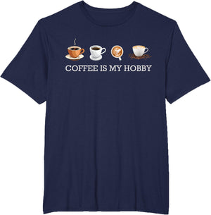 Coffee Is My Hobby Funny Gift Coffee Cups Lovers Hobbies tee