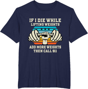If I Die While Lifting Weights - Funny Workout & Gym Gift T-Shirt Small