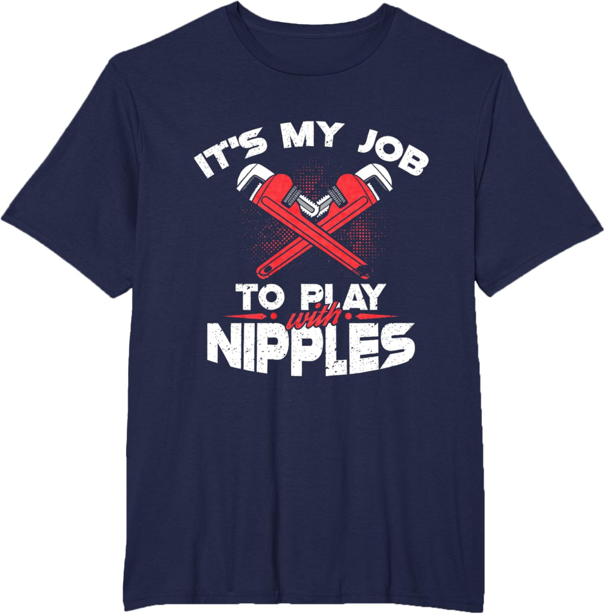 It's My Job To Play With Nipples - Funny Plumber Profession