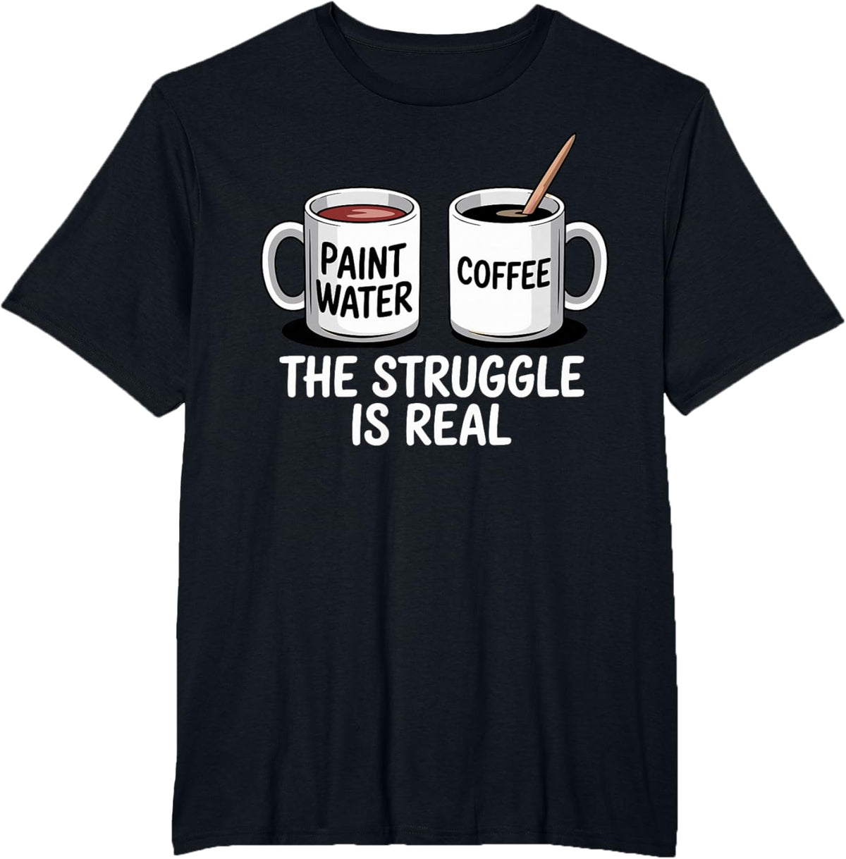 Art Artist Humor Struggle is Real Paint Water &amp; Coffee Joke