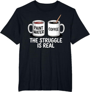 Art Artist Humor Struggle is Real Paint Water & Coffee Joke