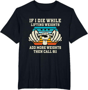 If I Die While Lifting Weights - Funny Workout & Gym Gift T-Shirt Small
