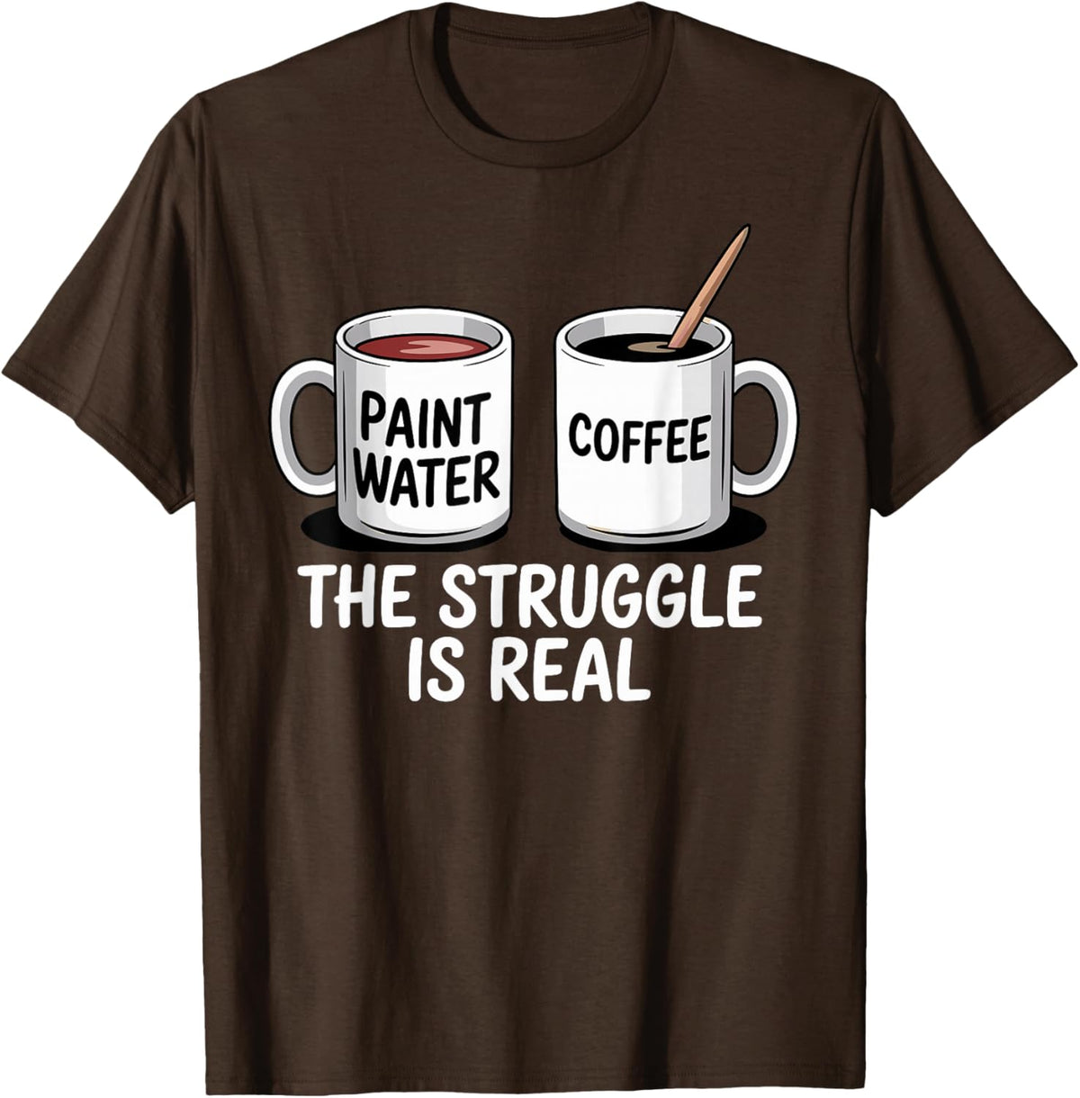 Art Artist Humor Struggle is Real Paint Water &amp; Coffee Joke