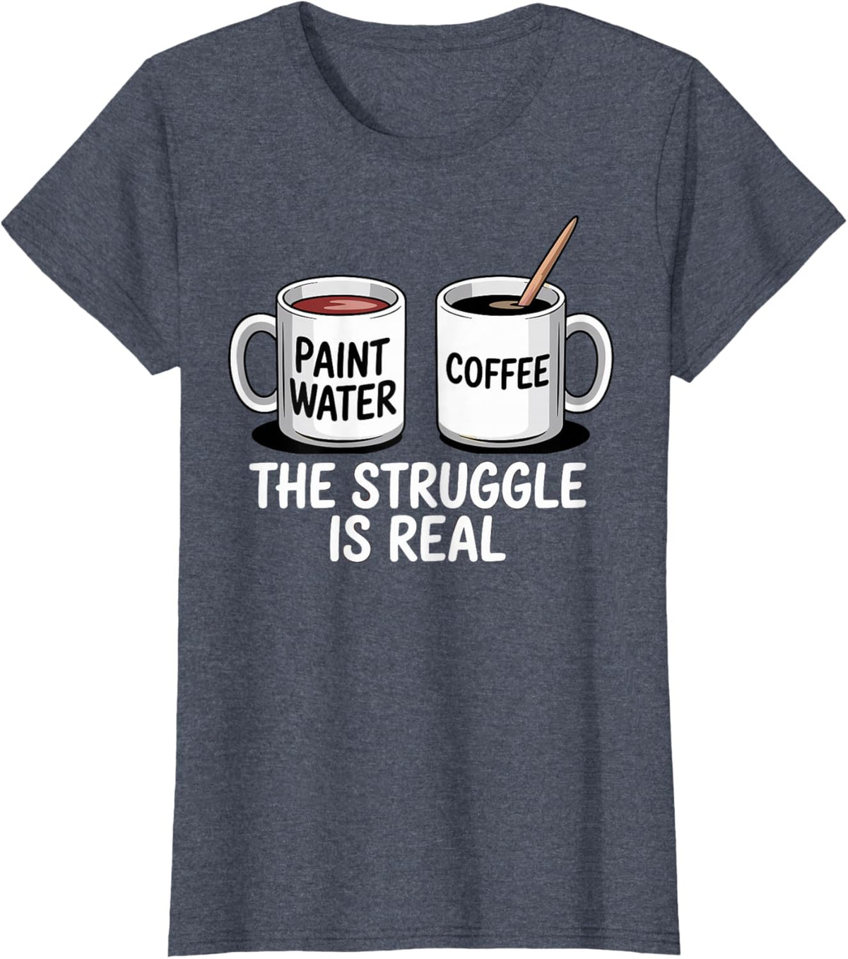 Art Artist Humor Struggle is Real Paint Water &amp; Coffee Joke