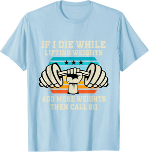 If I Die While Lifting Weights - Funny Workout & Gym Gift T-Shirt Small