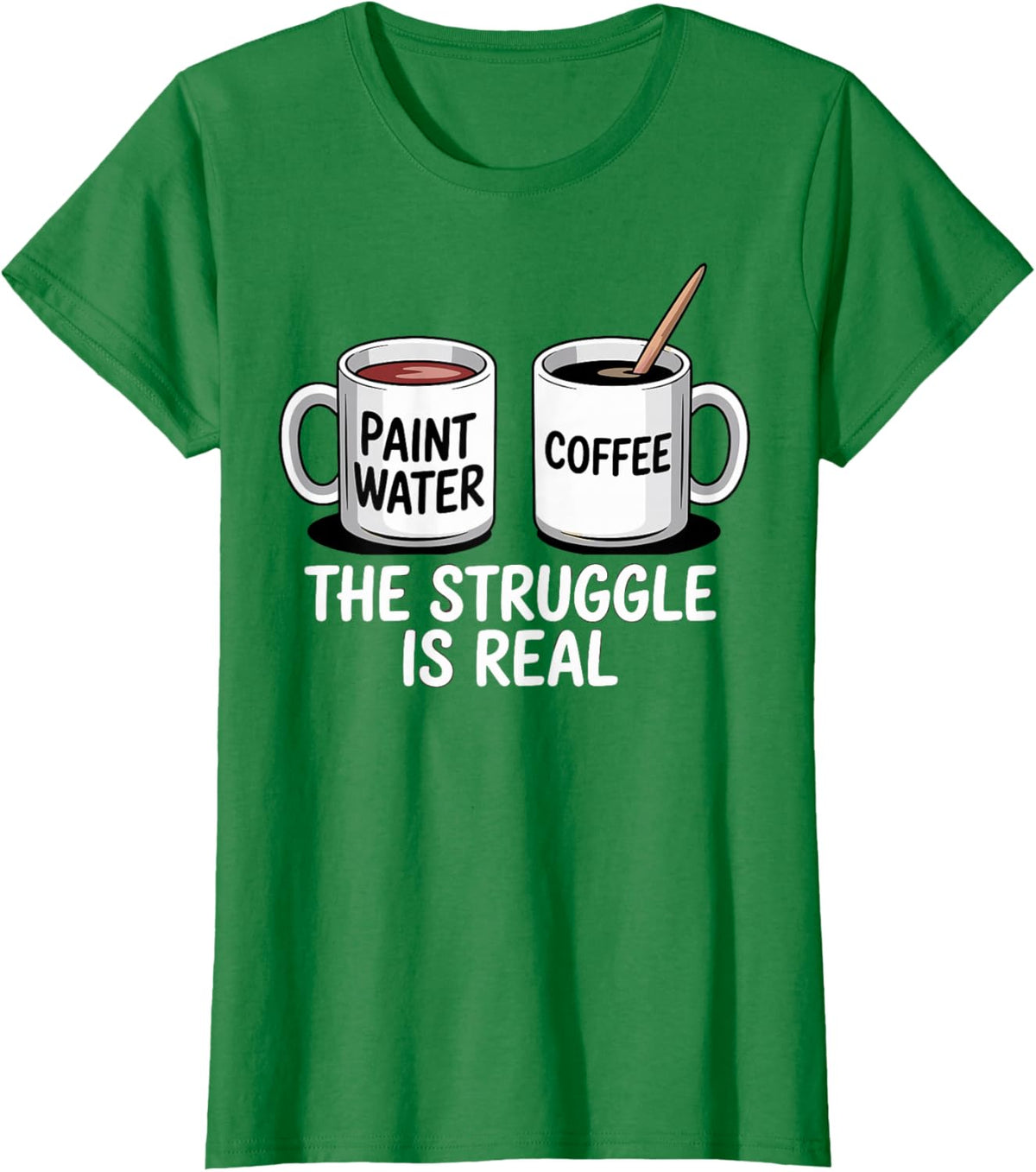 Art Artist Humor Struggle is Real Paint Water &amp; Coffee Joke