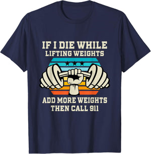 If I Die While Lifting Weights - Funny Workout & Gym Gift T-Shirt Small