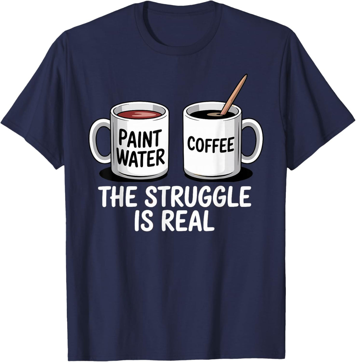 Art Artist Humor Struggle is Real Paint Water &amp; Coffee Joke
