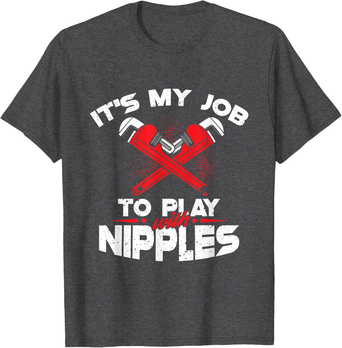 It's My Job To Play With Nipples - Funny Plumber Profession