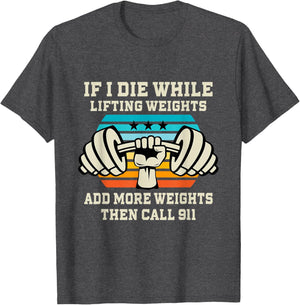 If I Die While Lifting Weights - Funny Workout & Gym Gift T-Shirt Small