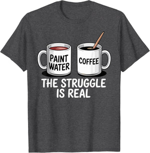 Art Artist Humor Struggle is Real Paint Water & Coffee Joke