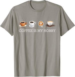 Coffee Is My Hobby Funny Gift Coffee Cups Lovers Hobbies tee