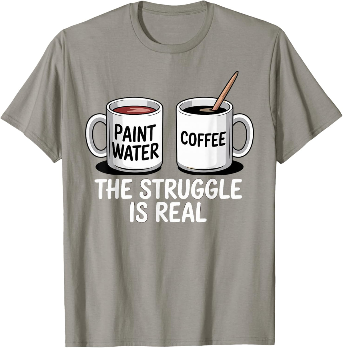 Art Artist Humor Struggle is Real Paint Water &amp; Coffee Joke