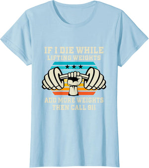 If I Die While Lifting Weights - Funny Workout & Gym Gift T-Shirt Small
