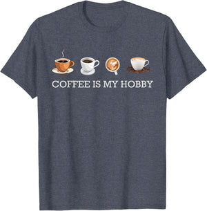 Coffee Is My Hobby Funny Gift Coffee Cups Lovers Hobbies tee